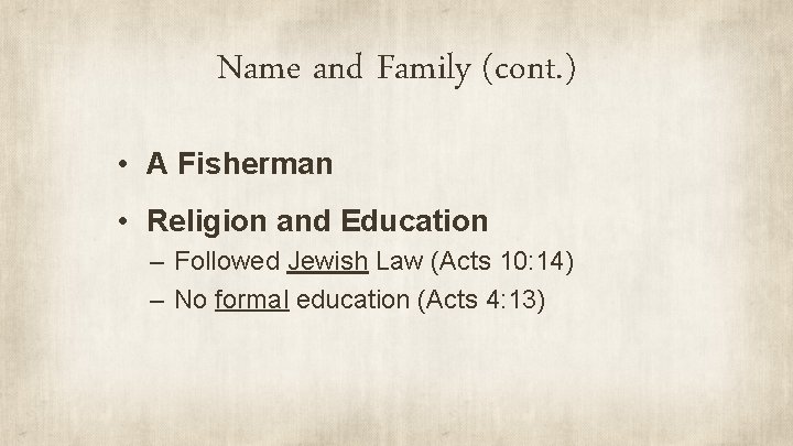 Name and Family (cont. ) • A Fisherman • Religion and Education – Followed