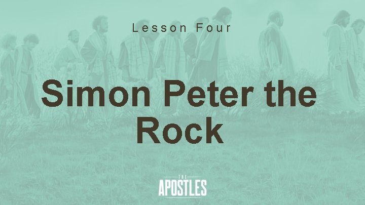 Lesson Four Simon Peter the Rock 