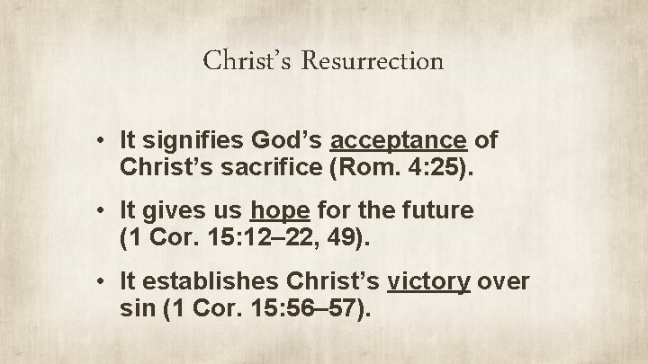 Christ’s Resurrection • It signifies God’s acceptance of Christ’s sacrifice (Rom. 4: 25). •