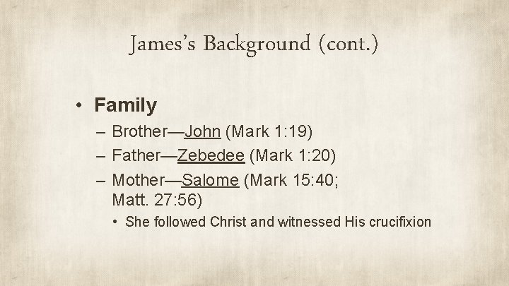 James’s Background (cont. ) • Family – Brother—John (Mark 1: 19) – Father—Zebedee (Mark