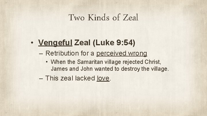 Two Kinds of Zeal • Vengeful Zeal (Luke 9: 54) – Retribution for a