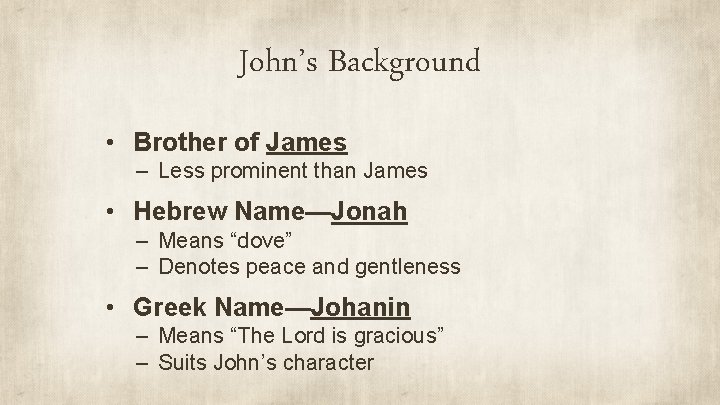 John’s Background • Brother of James – Less prominent than James • Hebrew Name—Jonah