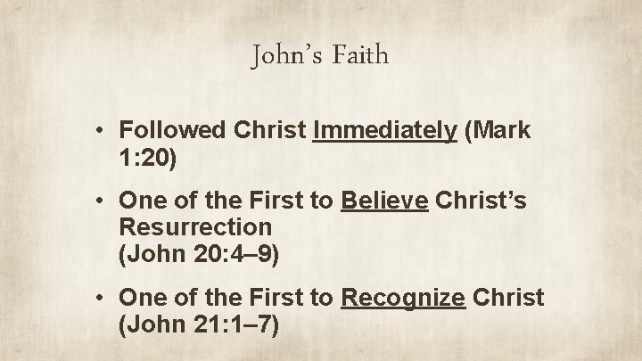 John’s Faith • Followed Christ Immediately (Mark 1: 20) • One of the First