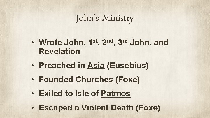John’s Ministry • Wrote John, 1 st, 2 nd, 3 rd John, and Revelation
