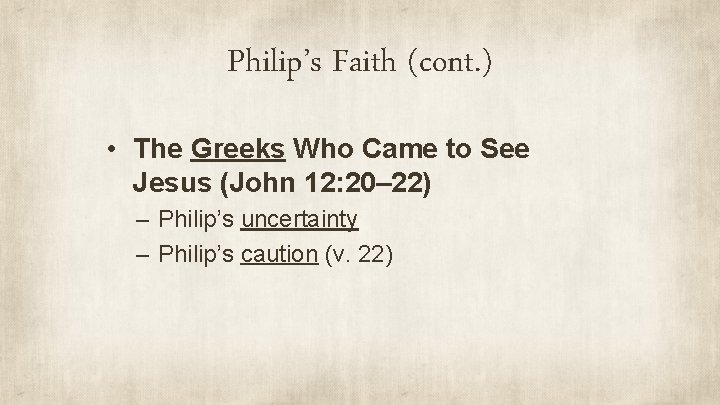 Philip’s Faith (cont. ) • The Greeks Who Came to See Jesus (John 12: