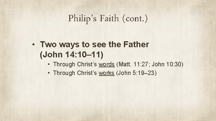 Philip’s Faith (cont. ) • Two ways to see the Father (John 14: 10–