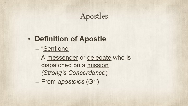 Apostles • Definition of Apostle – “Sent one” – A messenger or delegate who
