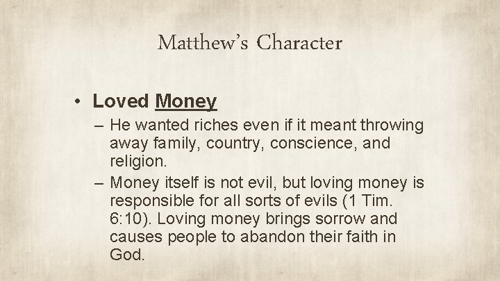 Matthew’s Character • Loved Money – He wanted riches even if it meant throwing