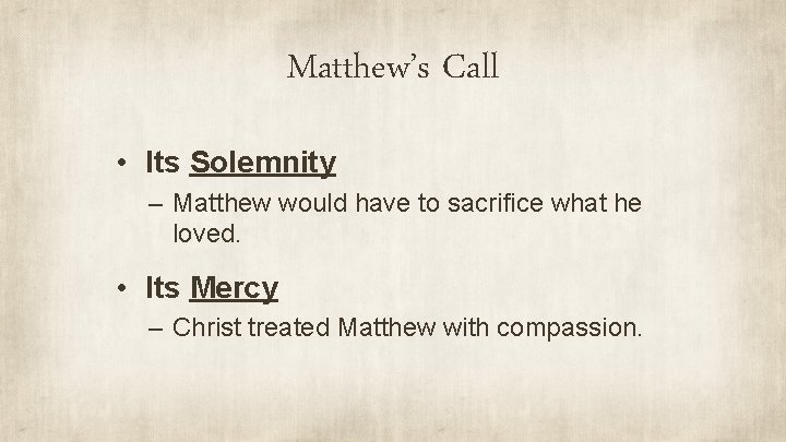 Matthew’s Call • Its Solemnity – Matthew would have to sacrifice what he loved.