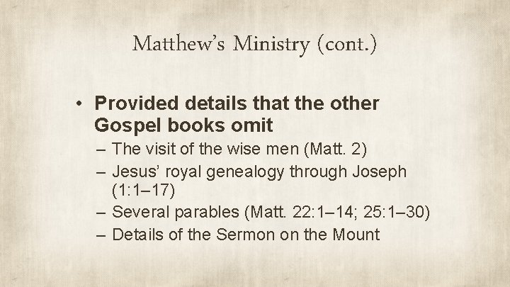 Matthew’s Ministry (cont. ) • Provided details that the other Gospel books omit –