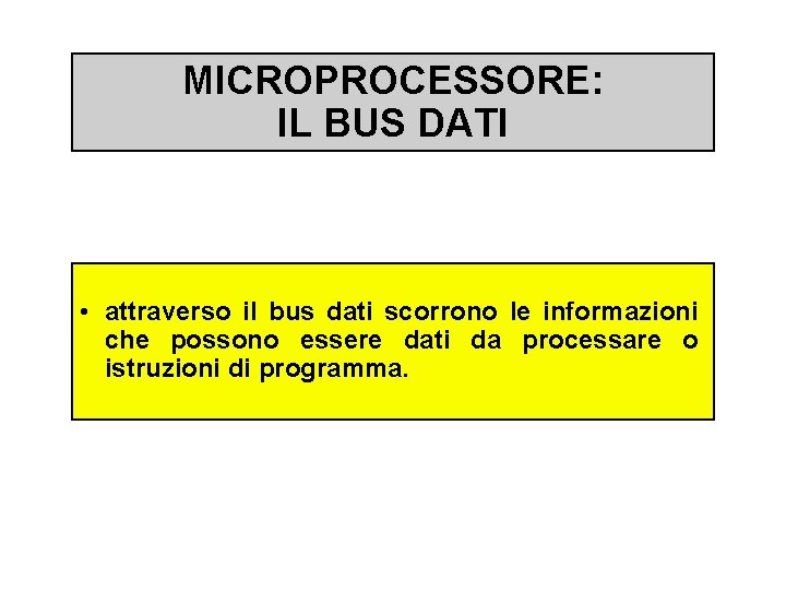 MICROPROCESSORE: IL BUS DATI • attraverso il bus dati scorrono le informazioni che possono