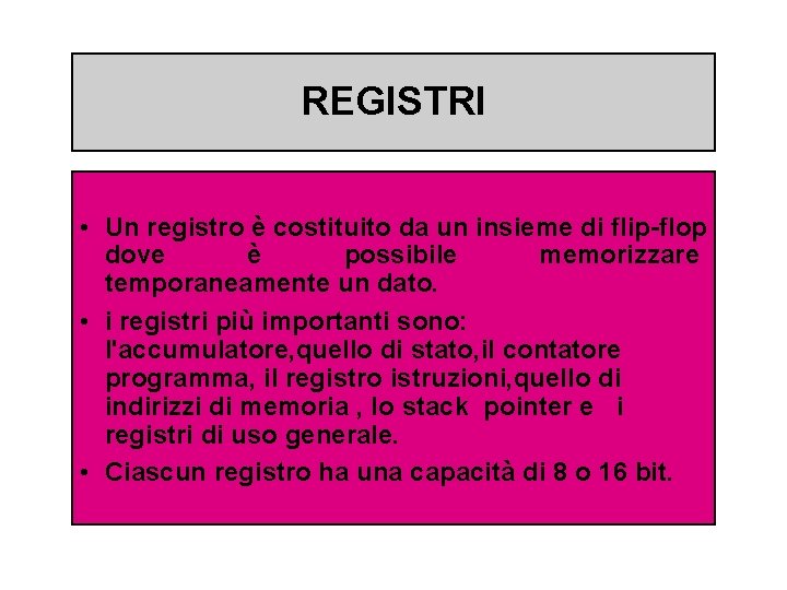 REGISTRI • Un registro è costituito da un insieme di flip-flop dove è possibile