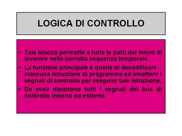 LOGICA DI CONTROLLO • Tale blocco permette a tutte le parti del micro di