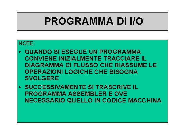 PROGRAMMA DI I/O NOTE: • QUANDO SI ESEGUE UN PROGRAMMA CONVIENE INIZIALMENTE TRACCIARE IL