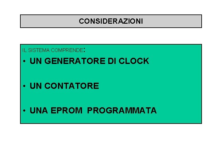 CONSIDERAZIONI IL SISTEMA COMPRENDE: • UN GENERATORE DI CLOCK • UN CONTATORE • UNA