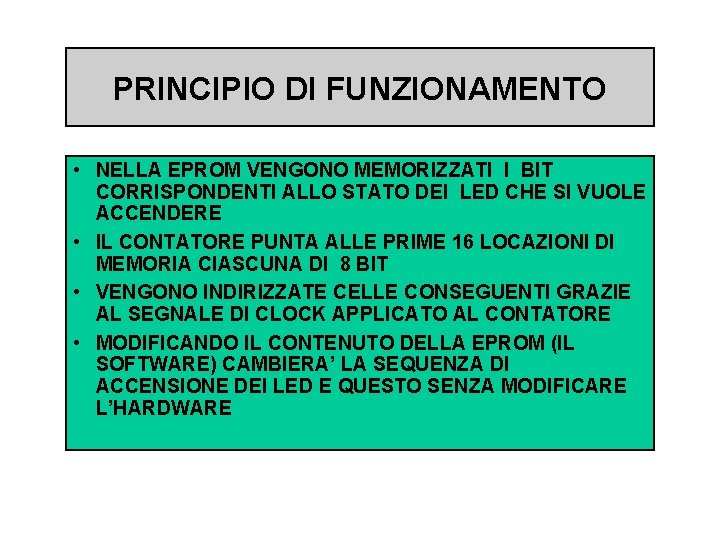 PRINCIPIO DI FUNZIONAMENTO • NELLA EPROM VENGONO MEMORIZZATI I BIT CORRISPONDENTI ALLO STATO DEI