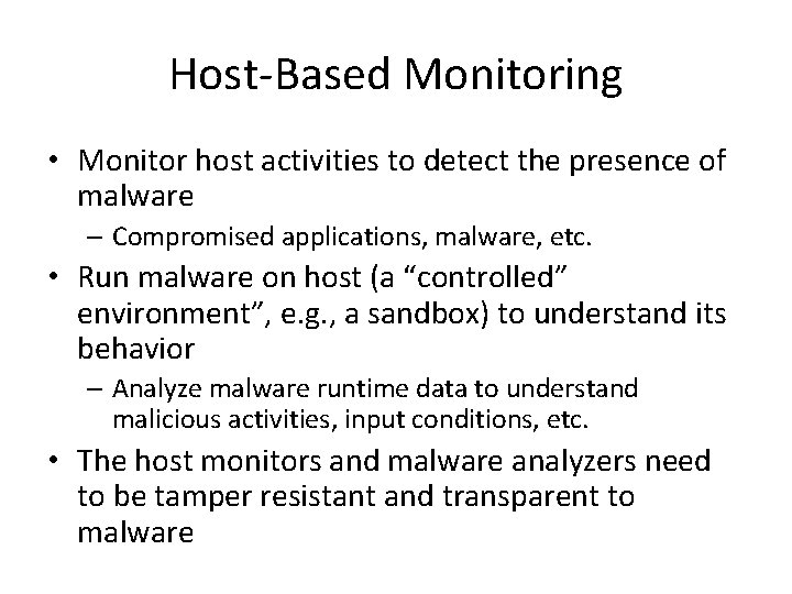 Host-Based Monitoring • Monitor host activities to detect the presence of malware – Compromised