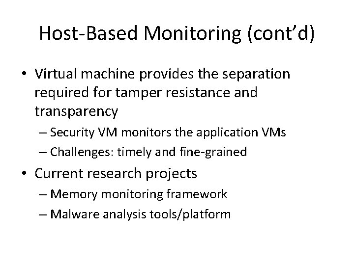 Host-Based Monitoring (cont’d) • Virtual machine provides the separation required for tamper resistance and