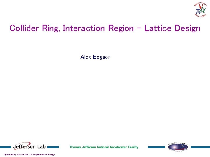 Neutrino Factory – Facility Overview, Alex Bogacz Collider Ring, Interaction Region – Lattice Design