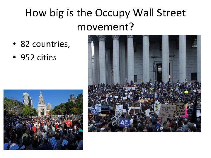 How big is the Occupy Wall Street movement? • 82 countries, • 952 cities