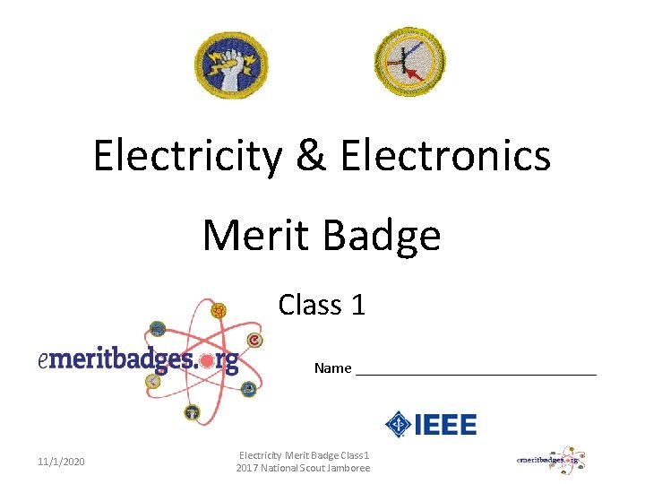 Electricity & Electronics Merit Badge Class 1 Name _______________ 11/1/2020 Electricity Merit Badge Class