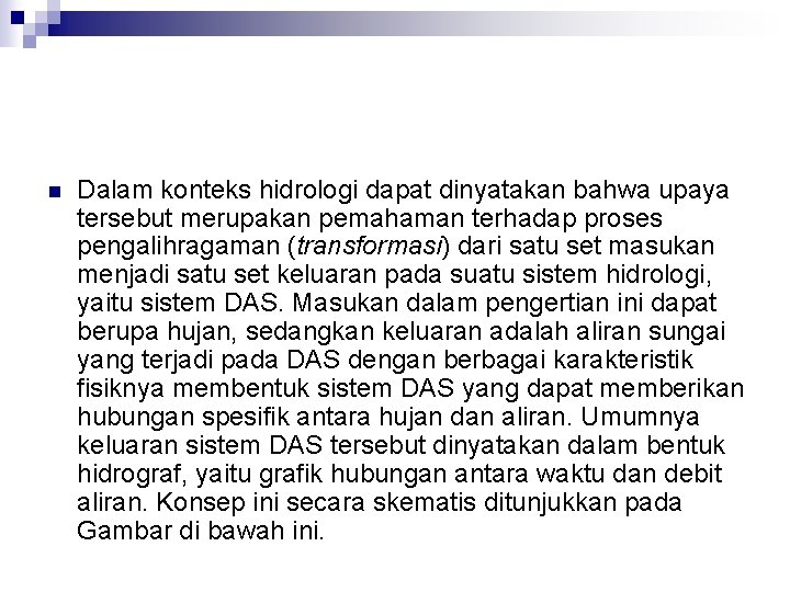 n Dalam konteks hidrologi dapat dinyatakan bahwa upaya tersebut merupakan pemahaman terhadap proses pengalihragaman