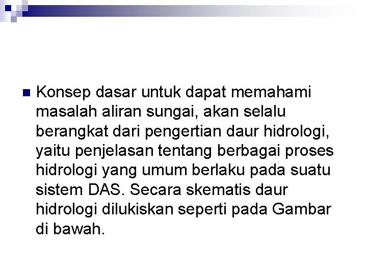 n Konsep dasar untuk dapat memahami masalah aliran sungai, akan selalu berangkat dari pengertian