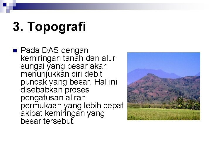 3. Topografi n Pada DAS dengan kemiringan tanah dan alur sungai yang besar akan