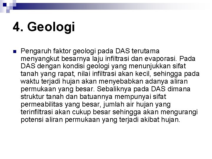 4. Geologi n Pengaruh faktor geologi pada DAS terutama menyangkut besarnya laju infiltrasi dan