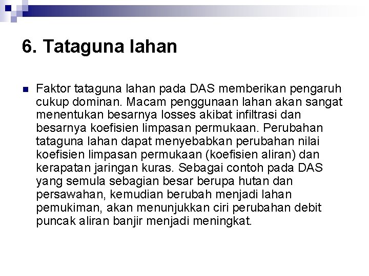 6. Tataguna lahan n Faktor tataguna lahan pada DAS memberikan pengaruh cukup dominan. Macam