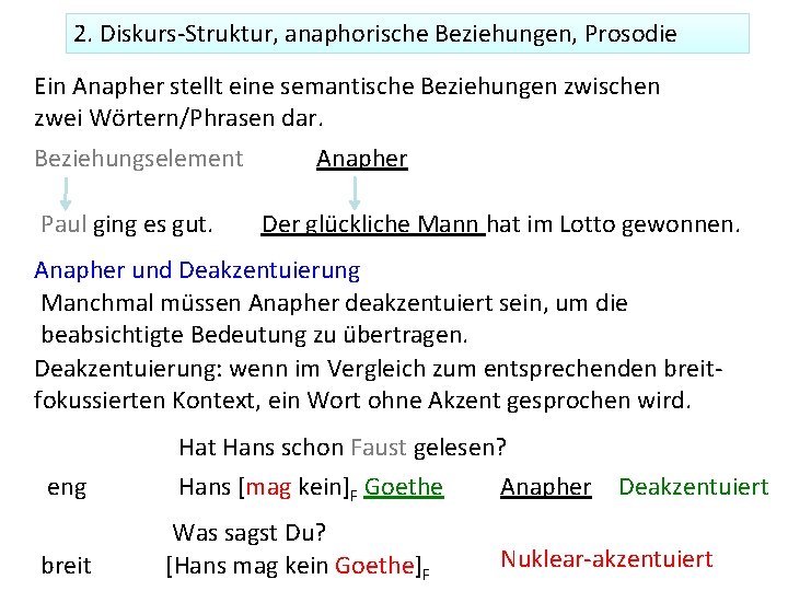 2. Diskurs-Struktur, anaphorische Beziehungen, Prosodie Ein Anapher stellt eine semantische Beziehungen zwischen zwei Wörtern/Phrasen 2. Diskurs-Struktur, anaphorische Beziehungen, Prosodie Ein Anapher stellt eine semantische Beziehungen zwischen zwei Wörtern/Phrasen