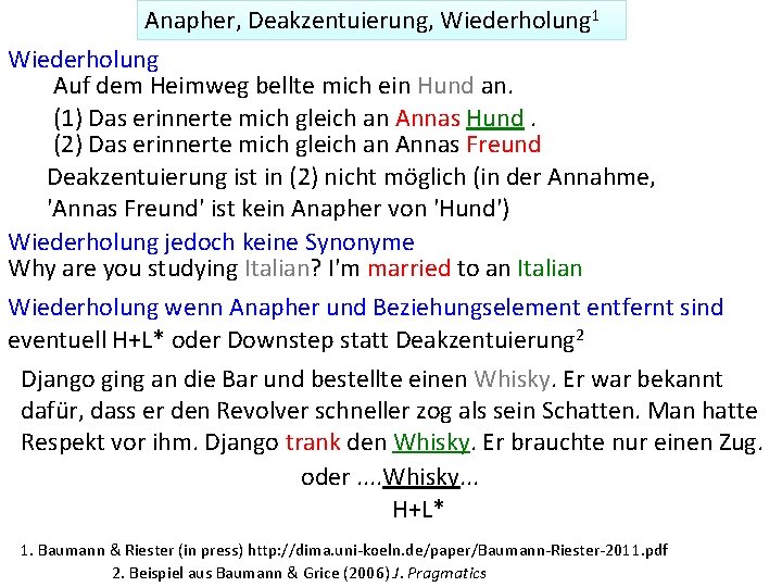 Anapher, Deakzentuierung, Wiederholung 1 Wiederholung Auf dem Heimweg bellte mich ein Hund an. (1)