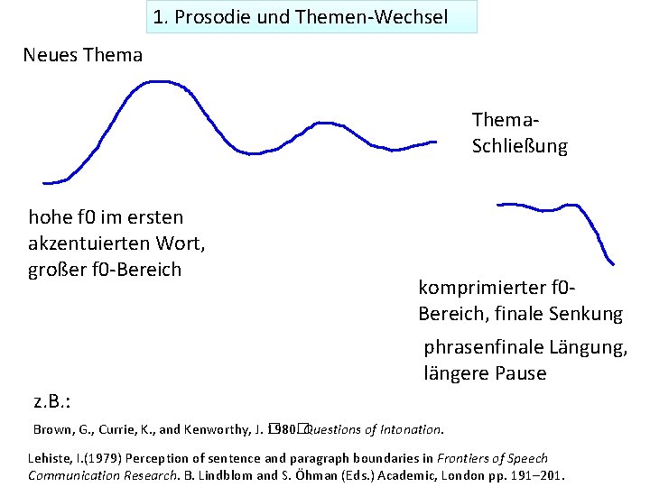 1. Prosodie und Themen-Wechsel Neues Thema. Schließung hohe f 0 im ersten akzentuierten Wort,