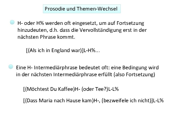 Prosodie und Themen-Wechsel H- oder H% werden oft eingesetzt, um auf Fortsetzung hinzudeuten, d. Prosodie und Themen-Wechsel H- oder H% werden oft eingesetzt, um auf Fortsetzung hinzudeuten, d.