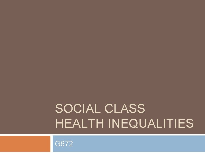 SOCIAL CLASS HEALTH INEQUALITIES G 672 