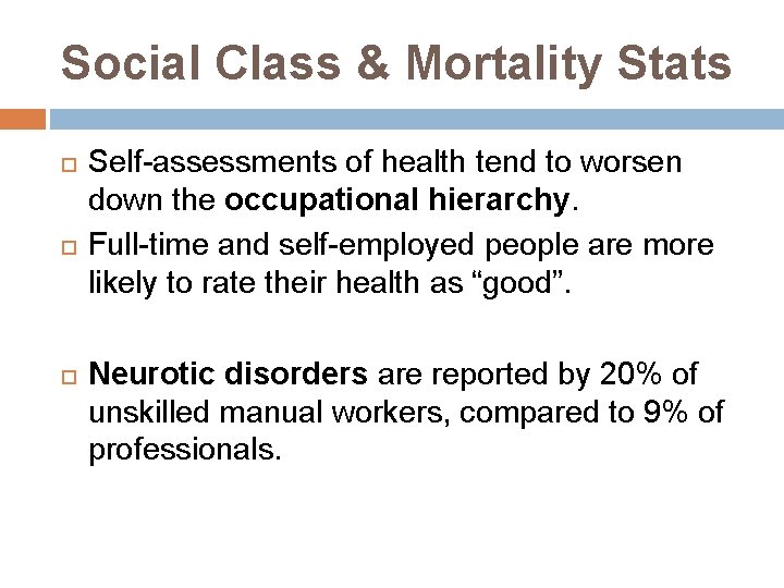 Social Class & Mortality Stats Self-assessments of health tend to worsen down the occupational