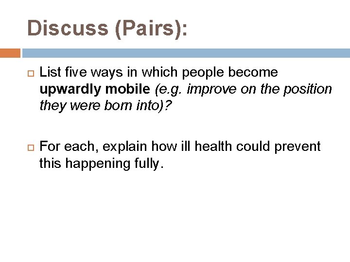 Discuss (Pairs): List five ways in which people become upwardly mobile (e. g. improve