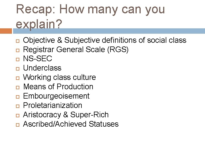 Recap: How many can you explain? Objective & Subjective definitions of social class Registrar