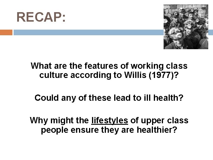 RECAP: What are the features of working class culture according to Willis (1977)? Could