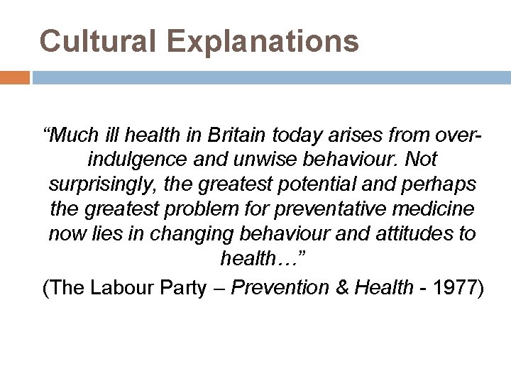 Cultural Explanations “Much ill health in Britain today arises from overindulgence and unwise behaviour.