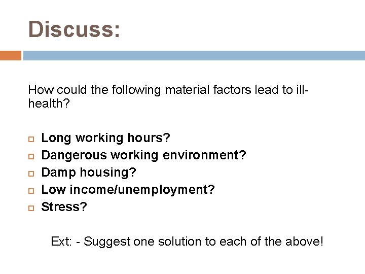 Discuss: How could the following material factors lead to illhealth? Long working hours? Dangerous