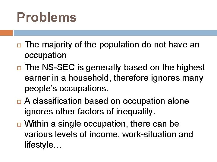 Problems The majority of the population do not have an occupation The NS-SEC is