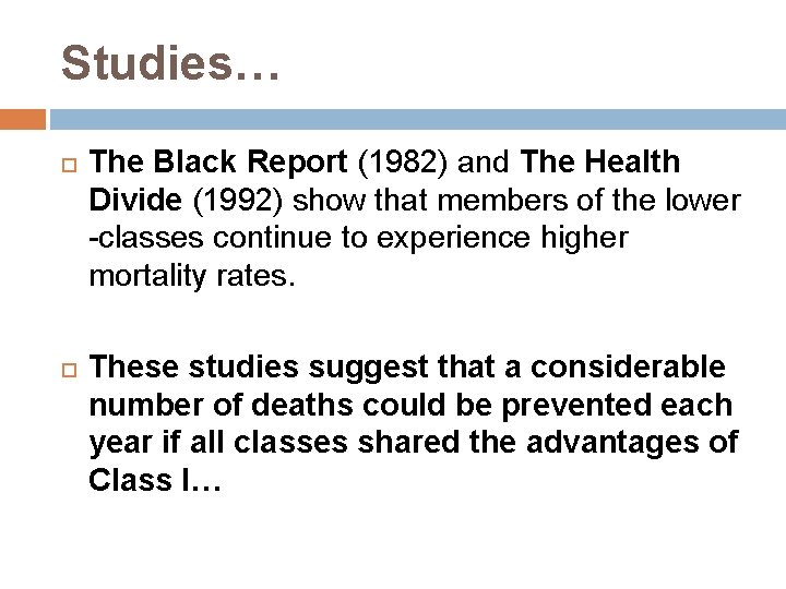 Studies… The Black Report (1982) and The Health Divide (1992) show that members of