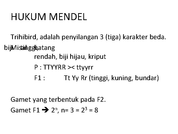 HUKUM MENDEL Trihibird, adalah penyilangan 3 (tiga) karakter beda. , biji. Misal tinggi, :