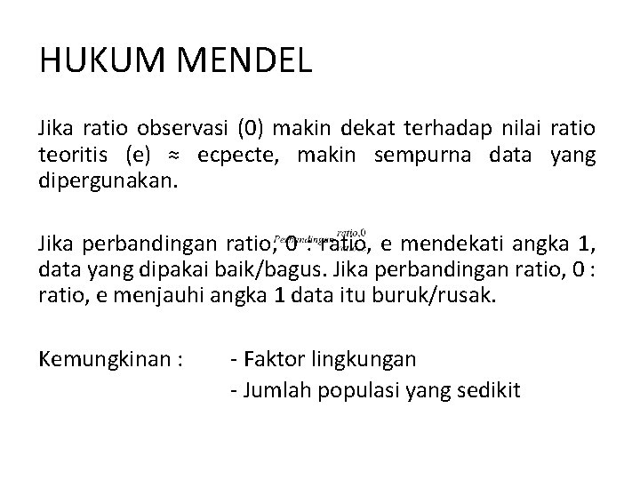 HUKUM MENDEL Jika ratio observasi (0) makin dekat terhadap nilai ratio teoritis (e) ≈