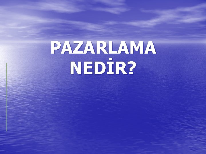 PAZARLAMA NEDİR? 