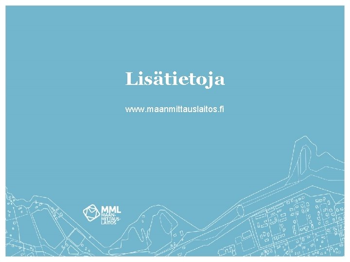 Lisätietoja www. maanmittauslaitos. fi Lisätietoja www. maanmittauslaitos. fi