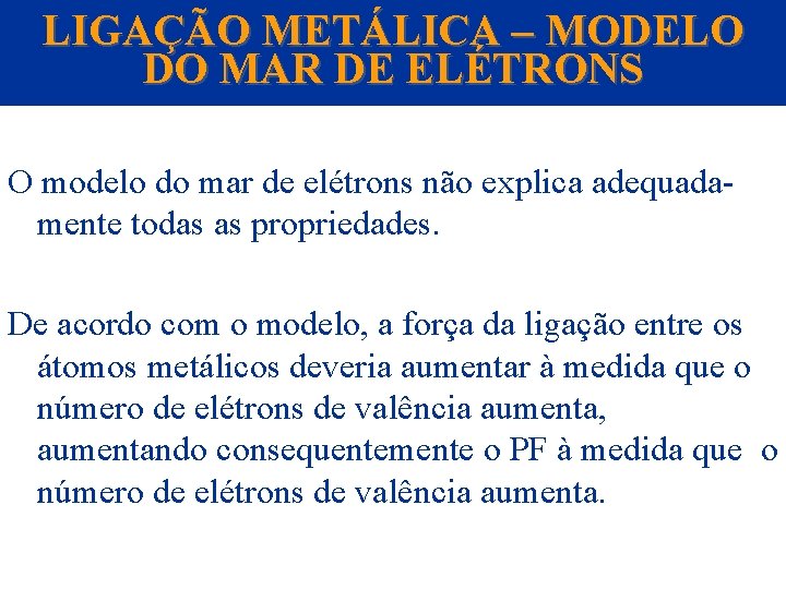 LIGAÇÃO METÁLICA – MODELO DO MAR DE ELÉTRONS O modelo do mar de elétrons