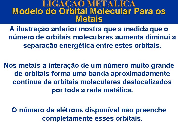 LIGAÇÃO METÁLICA Modelo do Orbital Molecular Para os Metais A ilustração anterior mostra que
