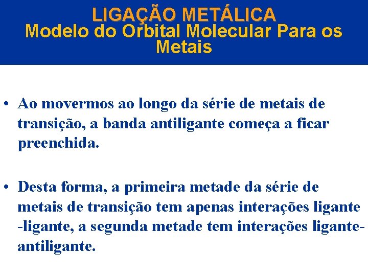 LIGAÇÃO METÁLICA Modelo do Orbital Molecular Para os Metais • Ao movermos ao longo